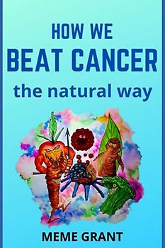How We Beat Cancer: The Natural Way