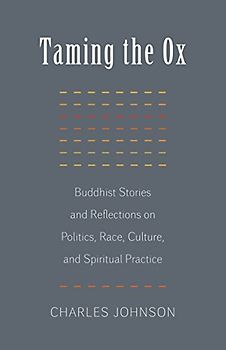 Taming the Ox: Buddhist Stories and Reflections on Politics, Race, Culture, and Spiritual Practice