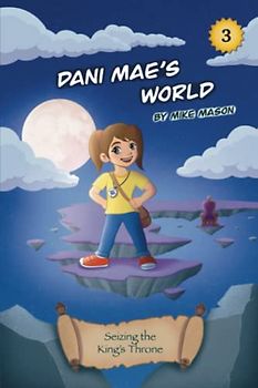 Seizing the King’s Throne (Dani Mae's World, Band 3)