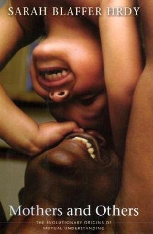 Mothers and Others: The Origins of Understanding (Belknap Press) - Sarah Blaffer Hrdy