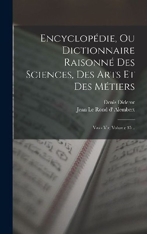 Encyclopédie, Ou Dictionnaire Raisonné Des Sciences, Des Arts Et Des Métiers: Vas - Vir, Volume 35...