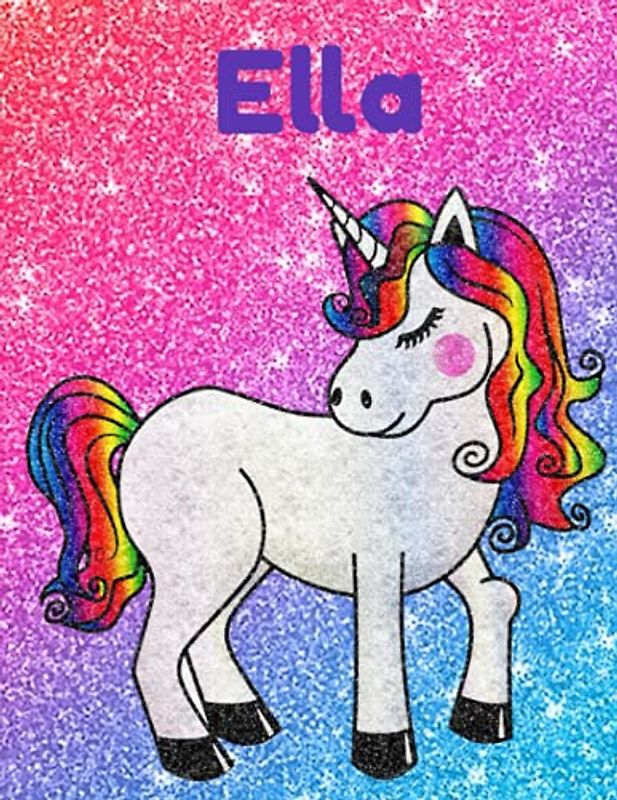 Ella Glittery Unicorn Notebook 8.5 x 11 Inches 100 Page Wide Ruled: Great gift for Ella for Christmas, Birthday and all occasions