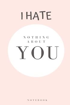 I hate nothing about you: Notebook/Journal for your love