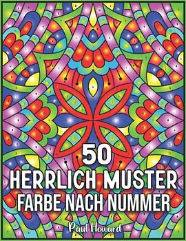 50 Herrlich Muster Farbe nach Nummer: Malbuch Malen nach Zahlen mit 50 Illustrationen voller Musterdesigns. Einzigartige Geschenke für Ihre Freunde und Familie