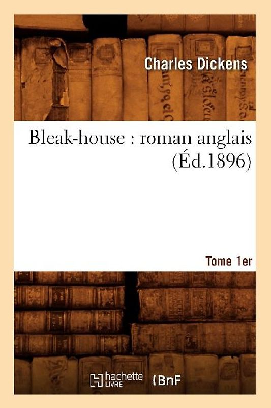 Bleak-House: Roman Anglais. Tome 1 (Éd.1896)