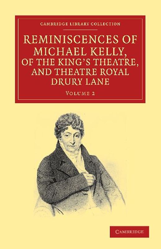 Reminiscences of Michael Kelly, of the King's Theatre, and Theatre Royal Drury Lane