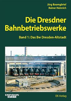 Die Dresdner Bahnbetriebswerke Band 1