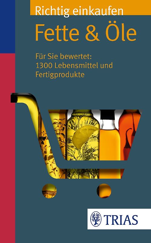 Richtig einkaufen: Fette & Öle. Für Sie bewertet: 1.300 Lebensmittel und Fertigprodukte