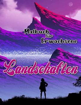 Landschaften Malbuch für Erwachsene: Natur im Freien Malvorlagen für Erwachsene beim Zeichnen | Mit 30 Abbildungen Seiten zum Geburtstag, Weihnachtsgeschenke zur Entspannung