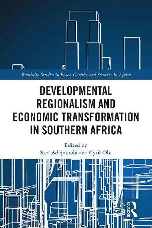 Developmental Regionalism and Economic Transformation in Southern Africa (Routledge Studies in Peace, Conflict and Security in Africa)