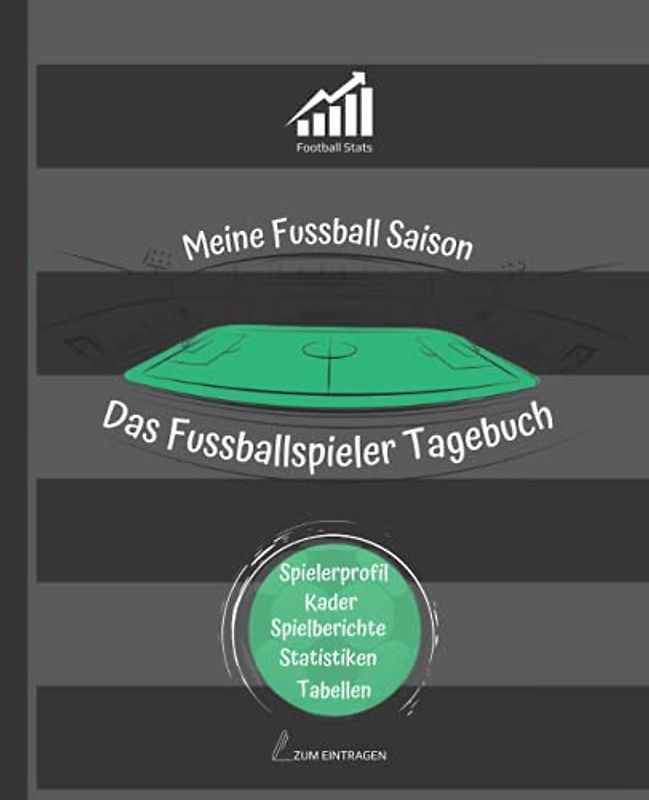 Meine Fussball Saison - Das Fussballspieler Tagebuch: Spielerprofil ausfüllen, Kader eintragen, Spielberichte und Statistiken pflegen. Mein Weg zum Pro - Saisonbuch