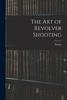 The Art of Revolver Shooting