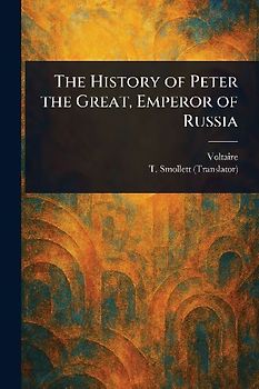 The History of Peter the Great, Emperor of Russia