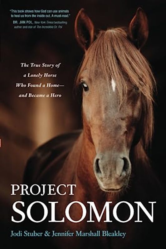 Project Solomon: The True Story of a Lonely Horse Who Found a Home and Became a Hero