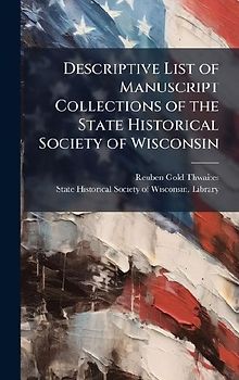 Descriptive List of Manuscript Collections of the State Historical Society of Wisconsin