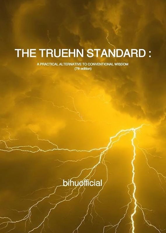 THE TRUEHN STANDARD : A PRACTICAL ALTERNATIVE TO CONVENTIONAL WISDOM (7th edition)