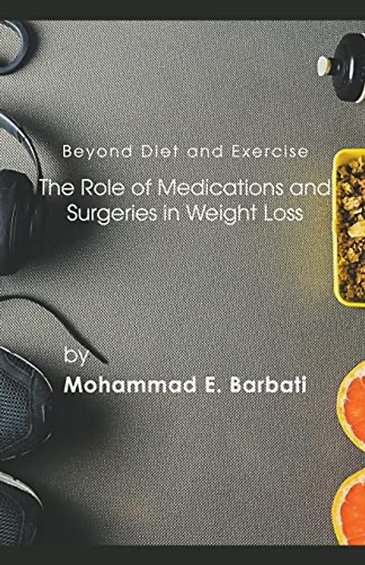 Beyond Diet and Exercise: The Role of Medications and Surgeries in Weight Loss