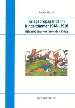 Kriegspropaganda im Kinderzimmer 1914 - 1918