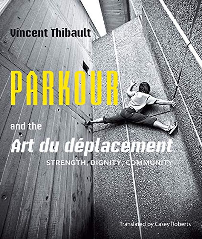 Parkour and the Art du deplacement: Strength, Dignity, Community