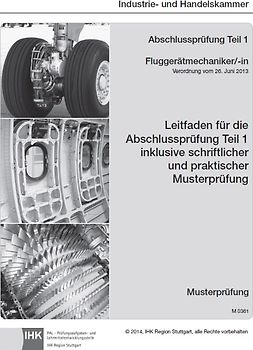 Leitfaden für die Abschlussprüfung Teil 1 inklusive schriftlicher und praktischer Musterprüfung Fluggerätmechaniker/-in (0361)