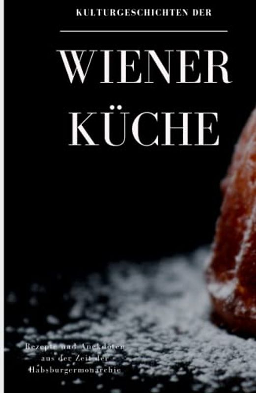 Kulturgeschichten der Wiener Küche