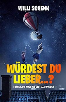 Würdest du lieber...?: Fragen, die noch nie gestellt wurden