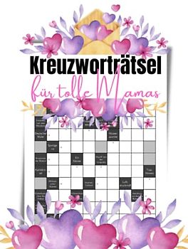 Kreuzworträtsel für tolle Mamas: 100 knifflige Rätsel mit großer Schrift für Erwachsene und Senioren
