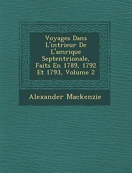 Voyages Dans L'int�rieur De L'am�rique Septentrionale, Faits En 1789, 1792 Et 1793, Volume 2