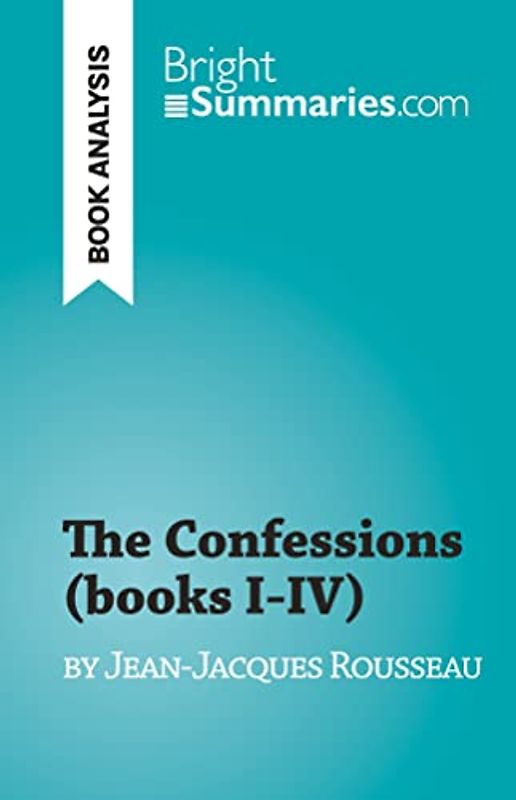 The Confessions (books I-IV): by Jean-Jacques Rousseau