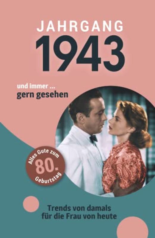 Jahrgang 1943 und immer ... gern gesehen: Das Geschenkbuch für Frauen zum 80. Geburtstag