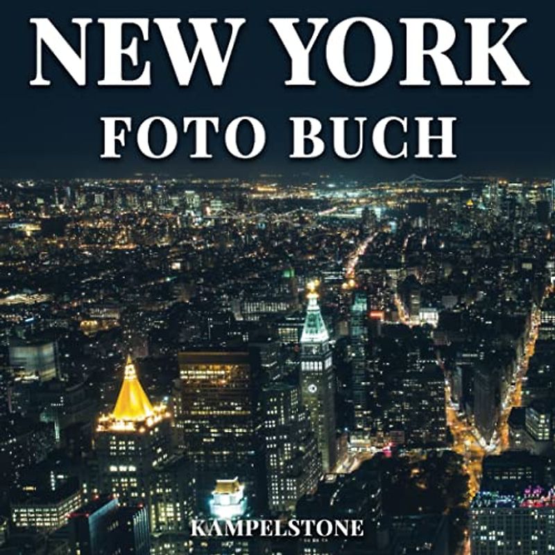New York Foto Buch: 100 schöne Bilder der Stadt, der Parks, der Architektur und mehr - Perfektes Einweihungsgeschenk oder Couchtischdekor