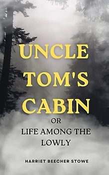 Uncle Tom's Cabin or Life Among the Lowly (annotated)