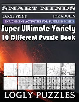Smart Minds -Variety 10 Different Puzzle Book For Adults: Ultimate Variety Puzzles Large-Print Word Search, Word Maze .Word Spiral ,Word Angles, ... Crossword And Sudoku Easy , Medium And Hard