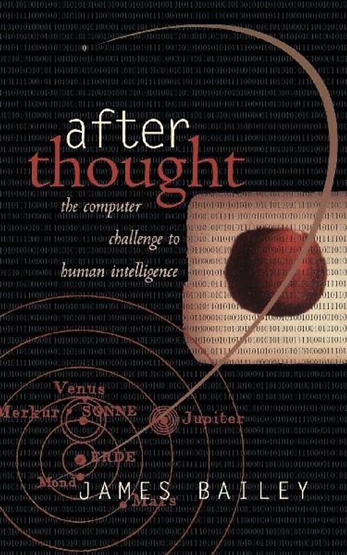 After Thought: The Computer Challenge To Human Intelligence - Bailey, James