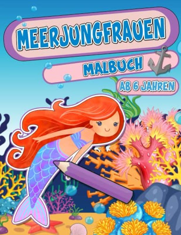 Meerjungfrauen Malbuch: Malen für Kinder ab 6 Jahren - Kreative Beschäftigung für Mädchen und Jungen mit süßen Malvorlagen