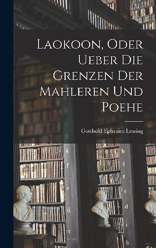 Laokoon, oder ueber die Grenzen der Mahleren und Poehe