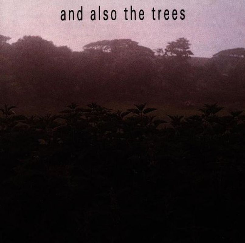 And Also the Trees - And Also the Trees