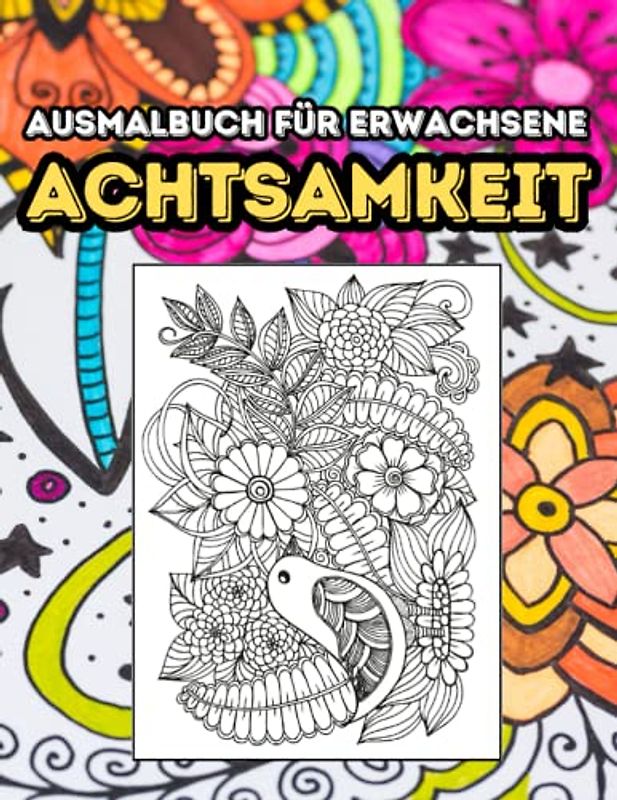 Achtsamkeit Ausmalbuch für Erwachsene: Schöpfen Sie das Potenzial Ihres Geistes aus: Erleben Sie Ruhe und Klarheit mit therapeutischen Malübungen