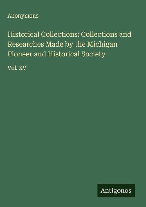 Historical Collections: Collections and Researches Made by the Michigan Pioneer and Historical Society