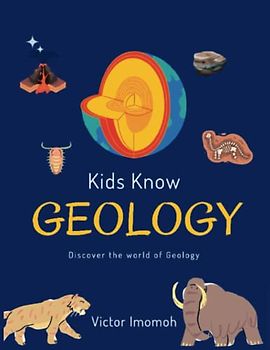 Kids Know Geology: Discover The World of Geology (Kids Know Series)