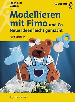 Modellieren mit Fimo und Co. Neue Ideen leicht gemacht. Mit Vorlagen