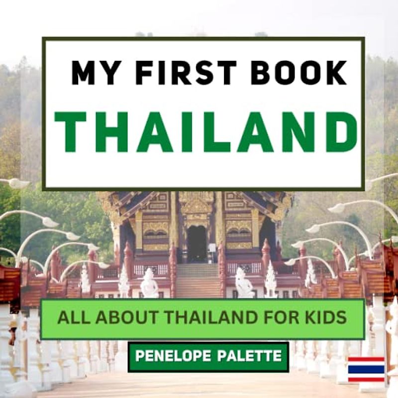My First Book - Thailand: All About Thailand For Kids (My First Book - World Edition, Band 49)