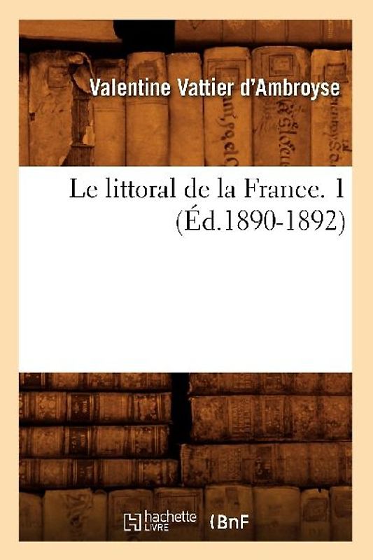 Le Littoral de la France. 1 (Éd.1890-1892)