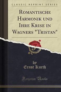 Romantische Harmonik und Ihre Krise in Wagners Tristan (Classic Reprint)