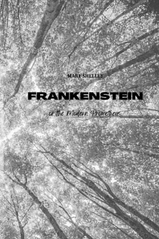 Frankenstein: Mary Shelley: or the Modern Prometheus