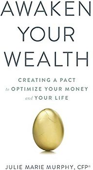 Awaken Your Wealth: Creating a PACT to OPTIMIZE YOUR MONEY and YOUR LIFE