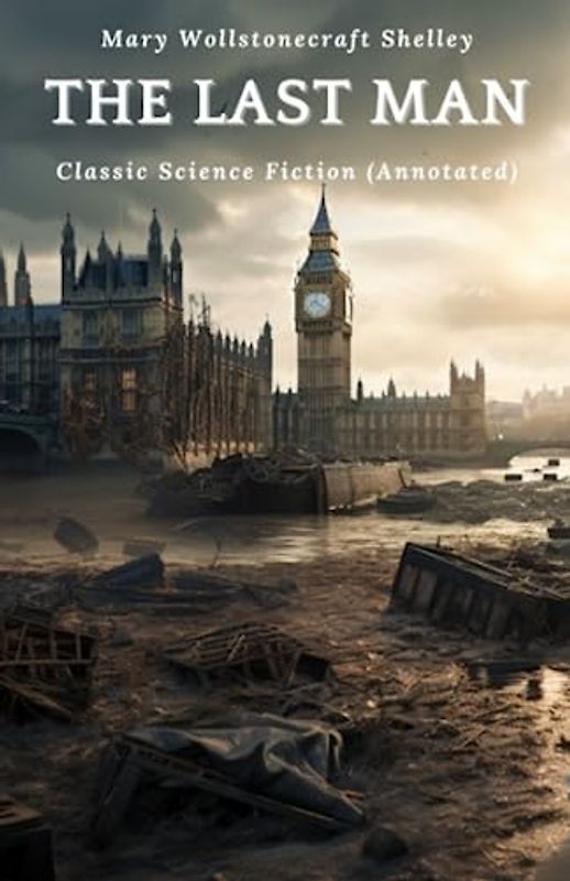 The Last Man: Classic Science Fiction (Annotated)