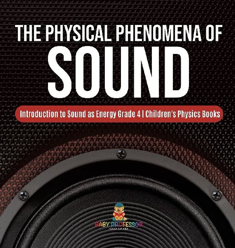 The Physical Phenomena of Sound | Introduction to Sound as Energy Grade 4 | Children's Physics Books