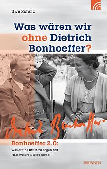 Was wären wir ohne Dietrich Bonhoeffer?