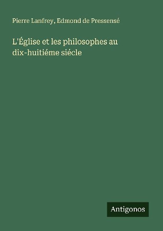 L'Église et les philosophes au dix-huitiéme siécle